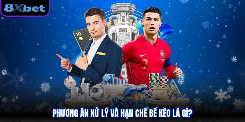 Phương án xử lý và hạn chế bể kèo là gì?